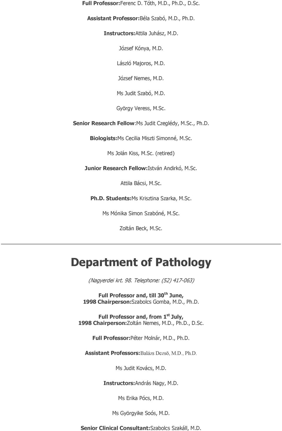 Sc. Ph.D. Students:Ms Krisztina Szarka, M.Sc. Ms Mónika Simon Szabóné, M.Sc. Zoltán Beck, M.Sc. Department of Pathology (Nagyerdei krt. 98.