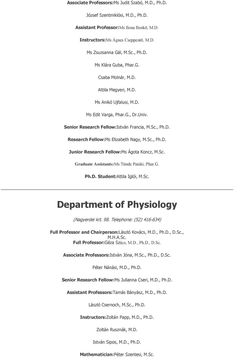 Sc. Graduate Assistants:Ms Tünde Pataki, Phar.G. Ph.D. Student:Attila Iglói, M.Sc. Department of Physiology (Nagyerdei krt. 98.