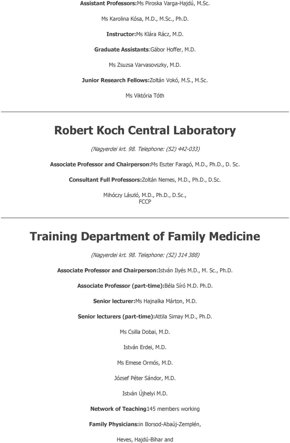 Consultant Full Professors:Zoltán Nemes, M.D., Ph.D., D.Sc. Mihóczy László, M.D., Ph.D., D.Sc., FCCP Training Department of Family Medicine (Nagyerdei krt. 98.