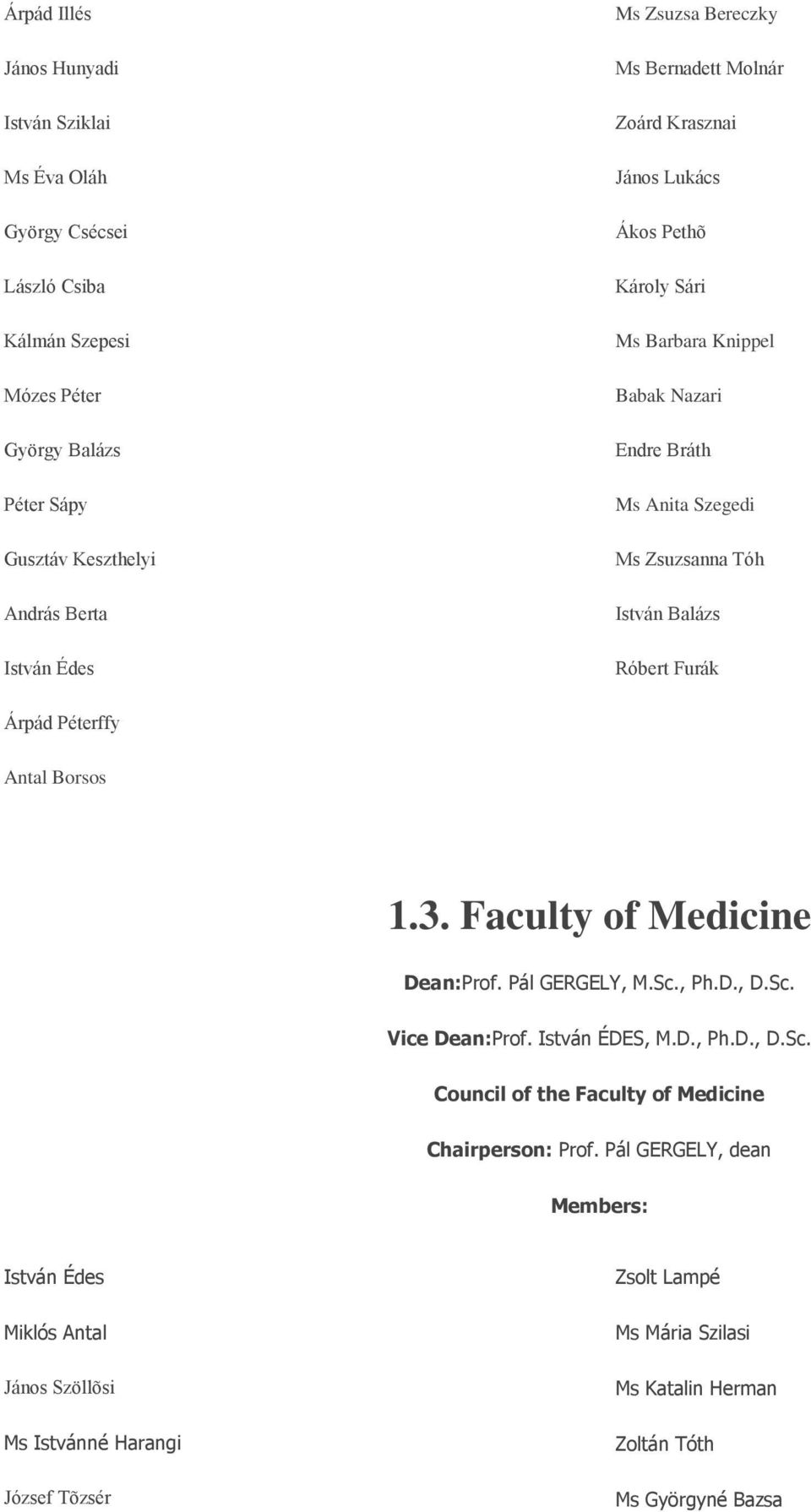 Árpád Péterffy Antal Borsos 1.3. Faculty of Medicine Dean:Prof. Pál GERGELY, M.Sc., Ph.D., D.Sc. Vice Dean:Prof. István ÉDES, M.D., Ph.D., D.Sc. Council of the Faculty of Medicine Chairperson: Prof.