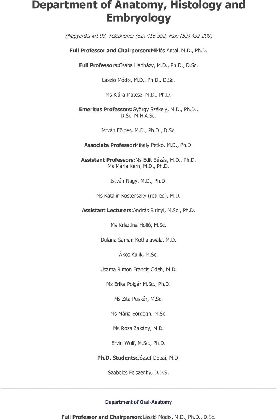 D., Ph.D. Assistant Professors:Ms Edit Búzás, M.D., Ph.D. Ms Mária Kern, M.D., Ph.D. István Nagy, M.D., Ph.D. Ms Katalin Kostenszky (retired), M.D. Assistant Lecturers:András Birinyi, M.Sc., Ph.D. Ms Krisztina Holló, M.