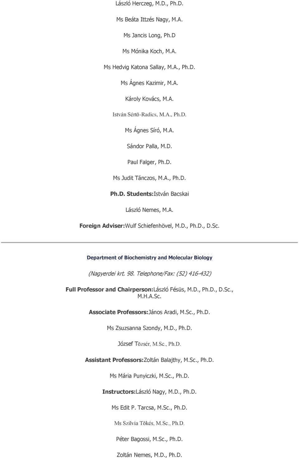 Sc. Department of Biochemistry and Molecular Biology (Nagyerdei krt. 98. Telephone/Fax: (52) 416-432) Full Professor and Chairperson:László Fésüs, M.D., Ph.D., D.Sc., M.H.A.Sc. Associate Professors:János Aradi, M.