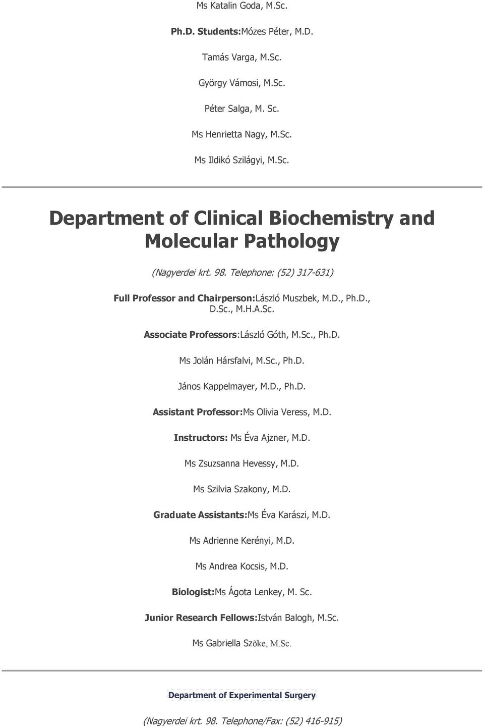 D., Ph.D. Assistant Professor:Ms Olivia Veress, M.D. Instructors: Ms Éva Ajzner, M.D. Ms Zsuzsanna Hevessy, M.D. Ms Szilvia Szakony, M.D. Graduate Assistants:Ms Éva Karászi, M.D. Ms Adrienne Kerényi, M.