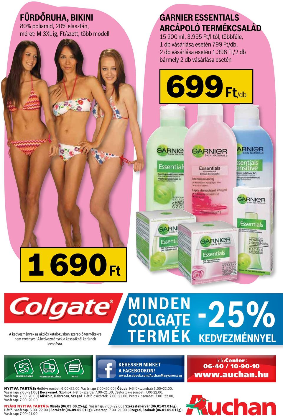 minden Colgate termék -25% Kedvezménnyel termék-csere házhoz szállítás Hitel Keressen minket a facebookon! www.facebook.com/auchanmagyarorszag InfoCenter : 06-40 / 10-90-10 www.auchan.hu Nyitva tartás: Hétfő szombat: 6.