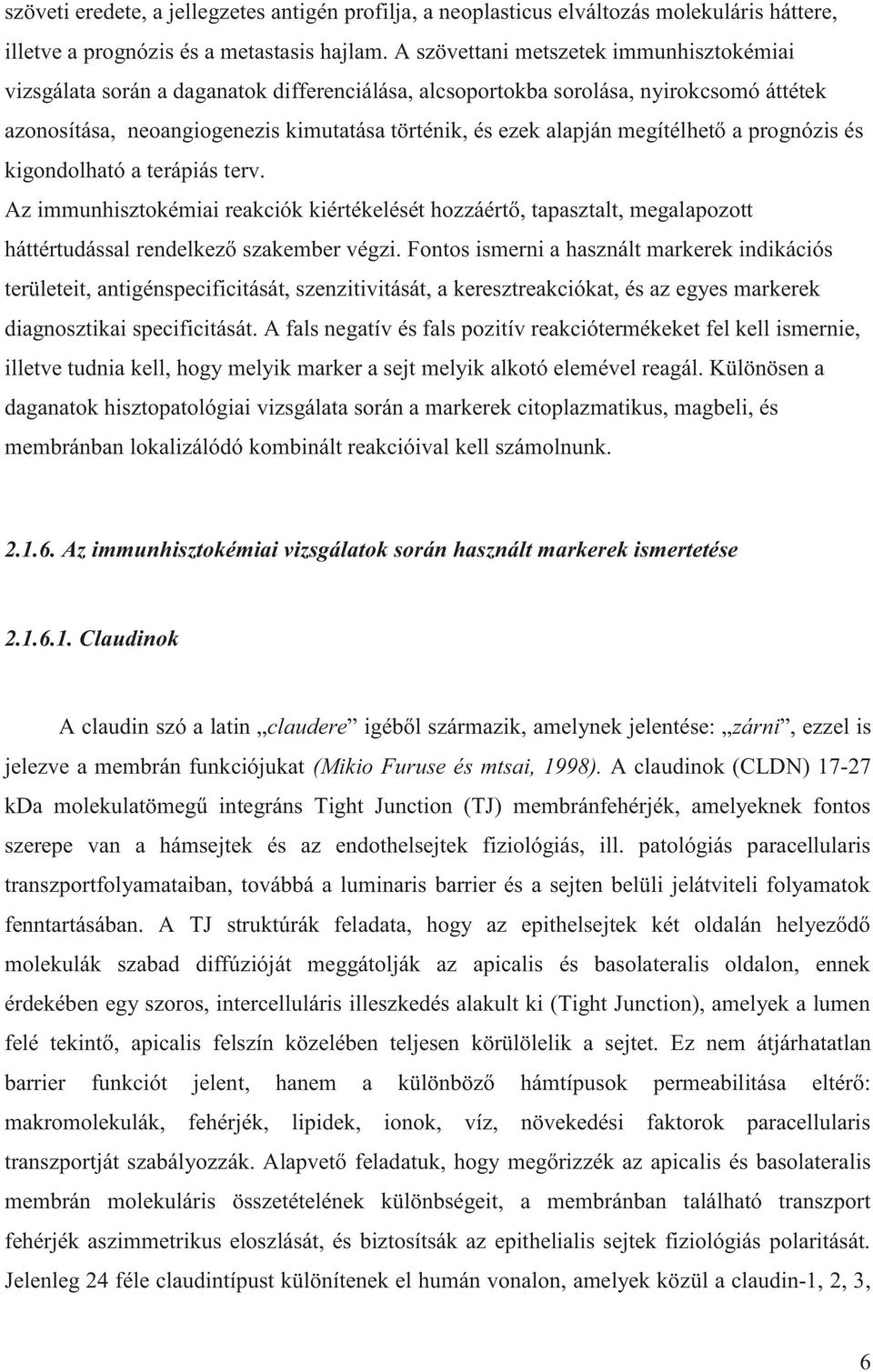 megítélhető a prognózis és kigondolható a terápiás terv. Az immunhisztokémiai reakciók kiértékelését hozzáértő, tapasztalt, megalapozott háttértudással rendelkező szakember végzi.