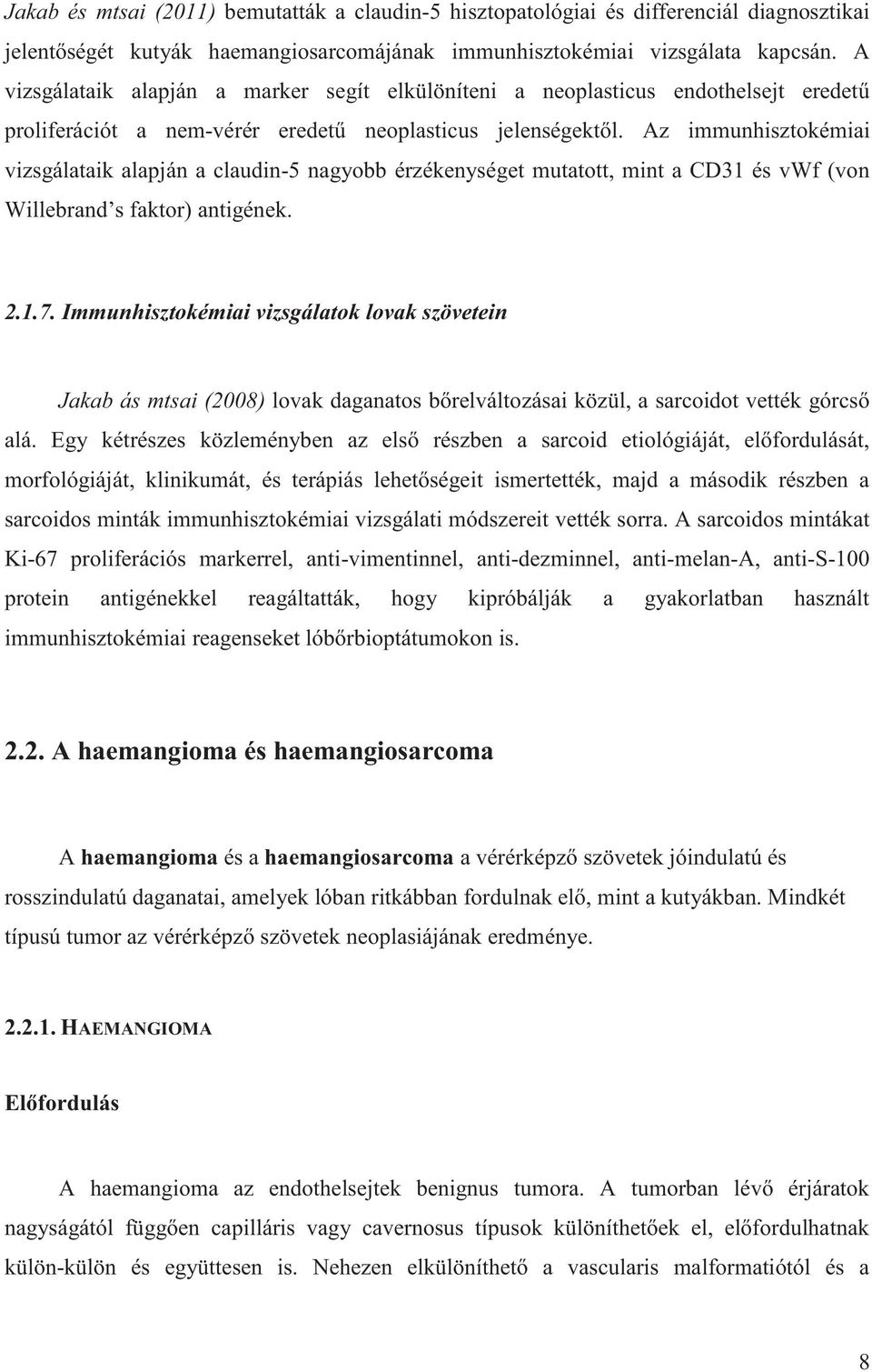 Az immunhisztokémiai vizsgálataik alapján a claudin-5 nagyobb érzékenységet mutatott, mint a CD31 és vwf (von Willebrand s faktor) antigének. 2.1.7.