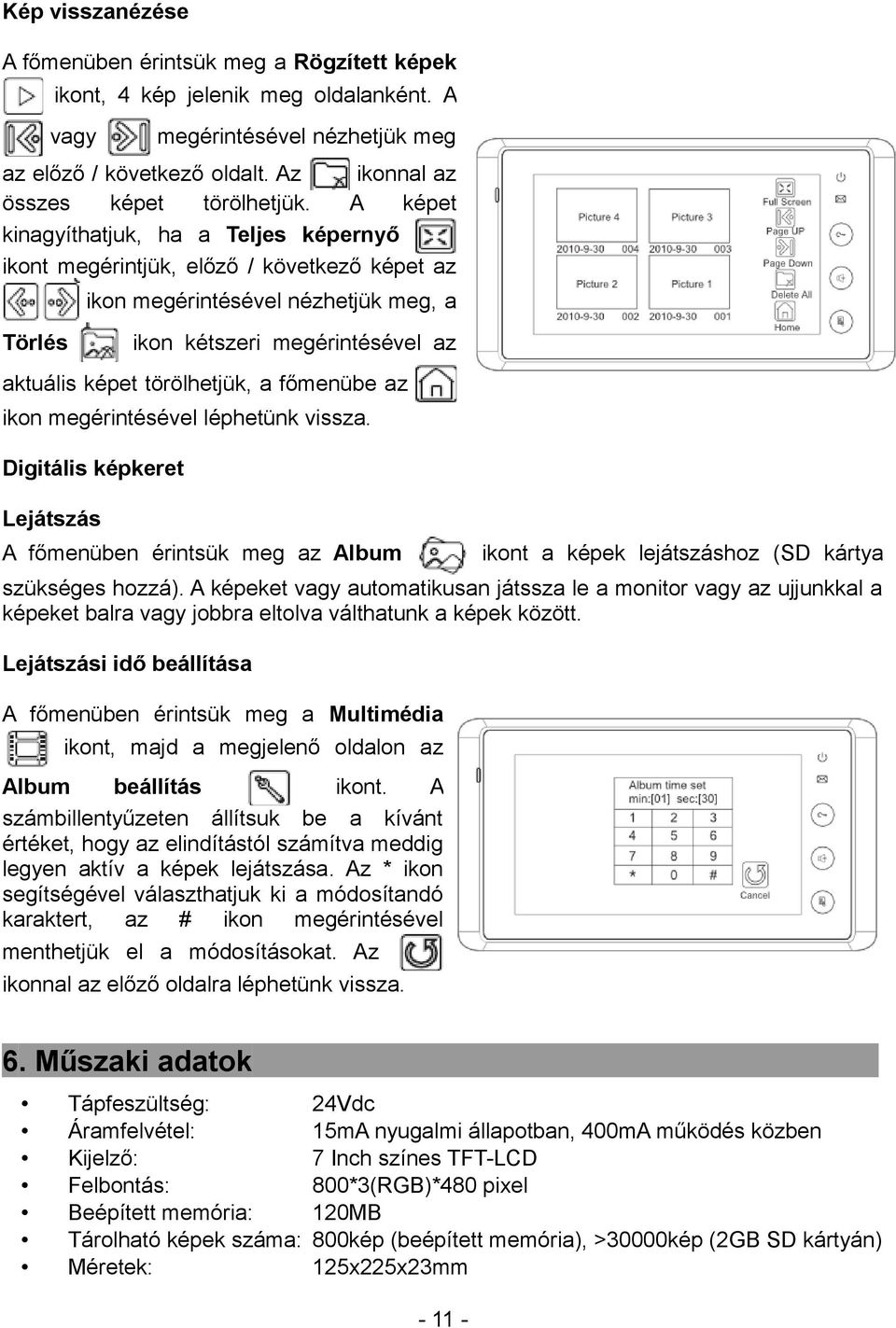 A képet kinagyíthatjuk, ha a Teljes képernyő ikont megérintjük, előző / következő képet az Törlés ikon megérintésével nézhetjük meg, a ikon kétszeri megérintésével az aktuális képet törölhetjük, a