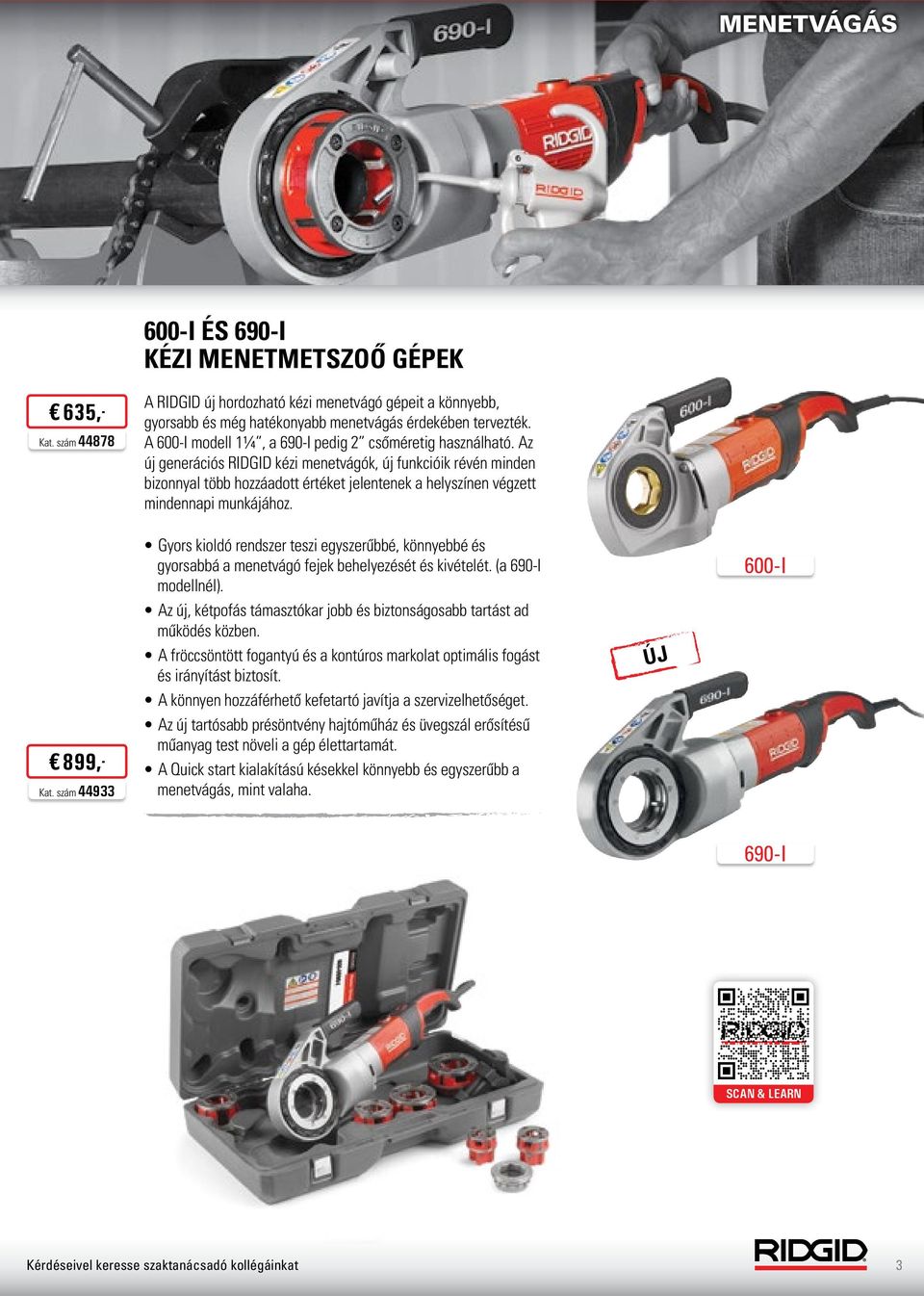 Az új generációs RIDGID kézi menetvágók, új funkcióik révén minden bizonnyal több hozzáadott értéket jelentenek a helyszínen végzett mindennapi munkájához. 899,- Kat.