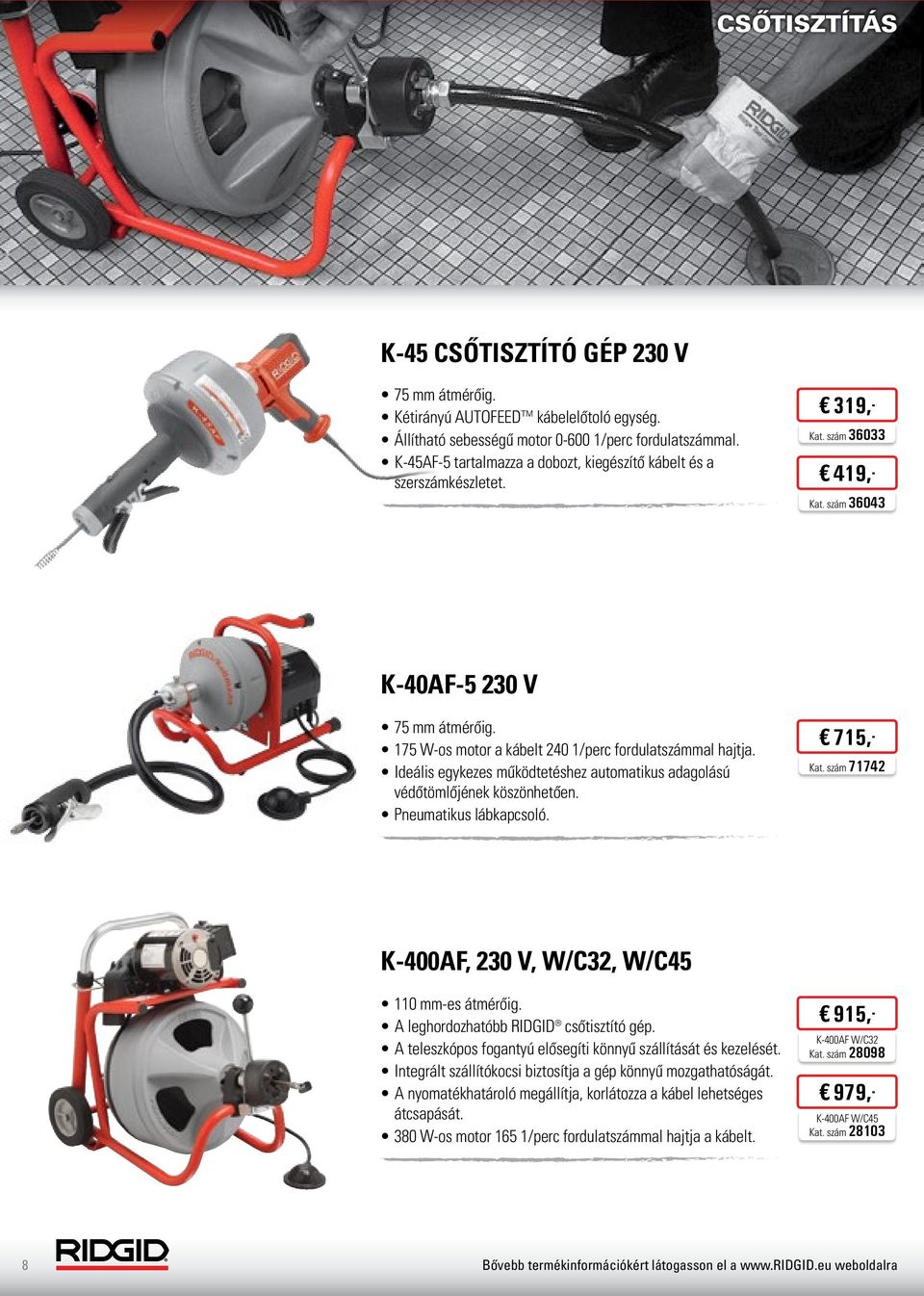 175 W-os motor a kábelt 240 1/perc fordulatszámmal hajtja. Ideális egykezes működtetéshez automatikus adagolású védőtömlőjének köszönhetően. Pneumatikus lábkapcsoló. 715,- Kat.