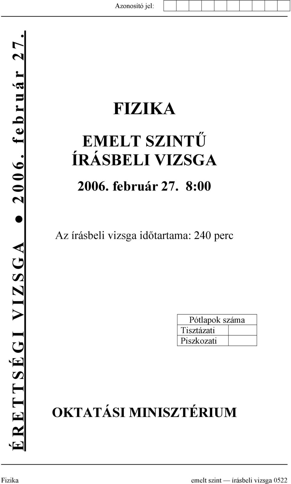 8:00 Az írásbeli vizsga időtartama: 240 perc Pótlapok