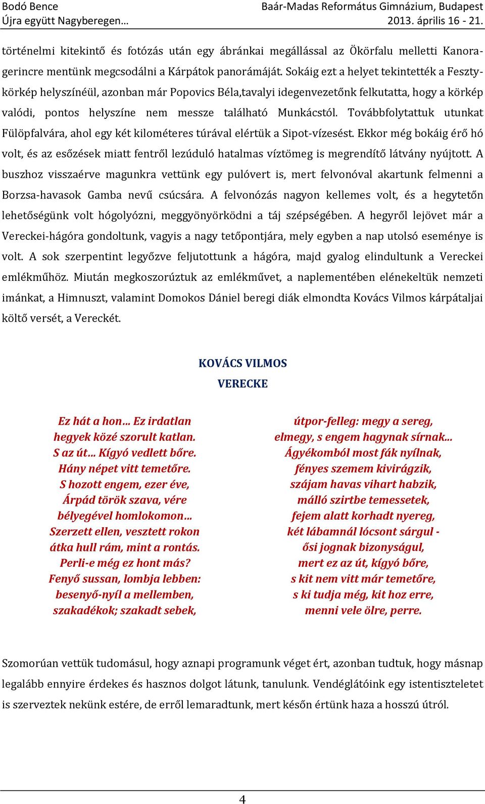 Továbbfolytattuk utunkat Fülöpfalvára, ahol egy két kilométeres túrával elértük a Sipot-vízesést.