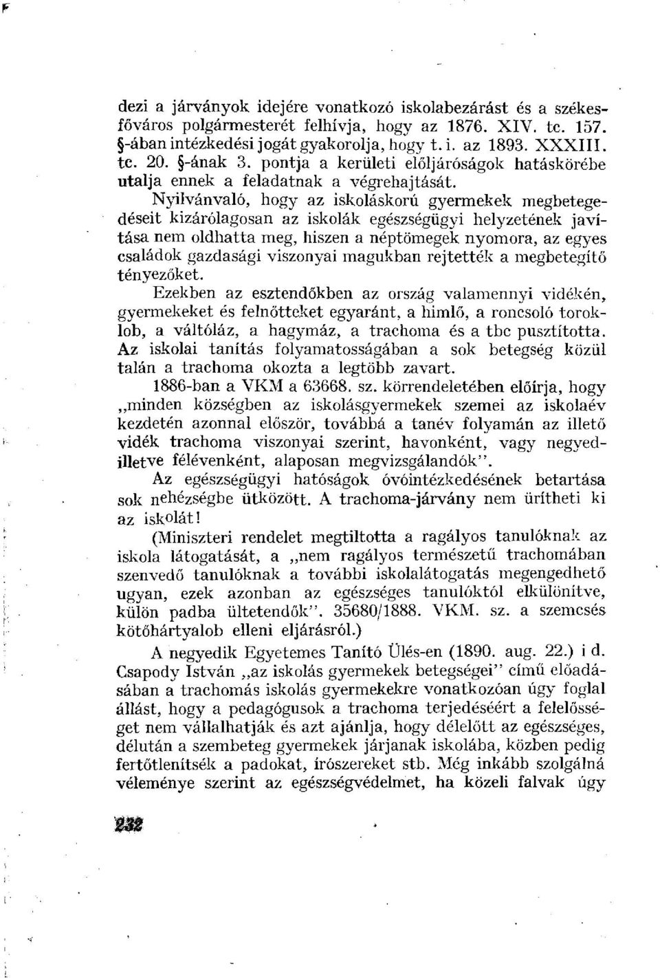 Nyilvánvaló, hogy az iskoláskorú gyermekek megbetegedéseit kizárólagosan az iskolák egészségügyi helyzetének javítása nem oldhatta meg, hiszen a néptömegek nyomora, az egyes családok gazdasági