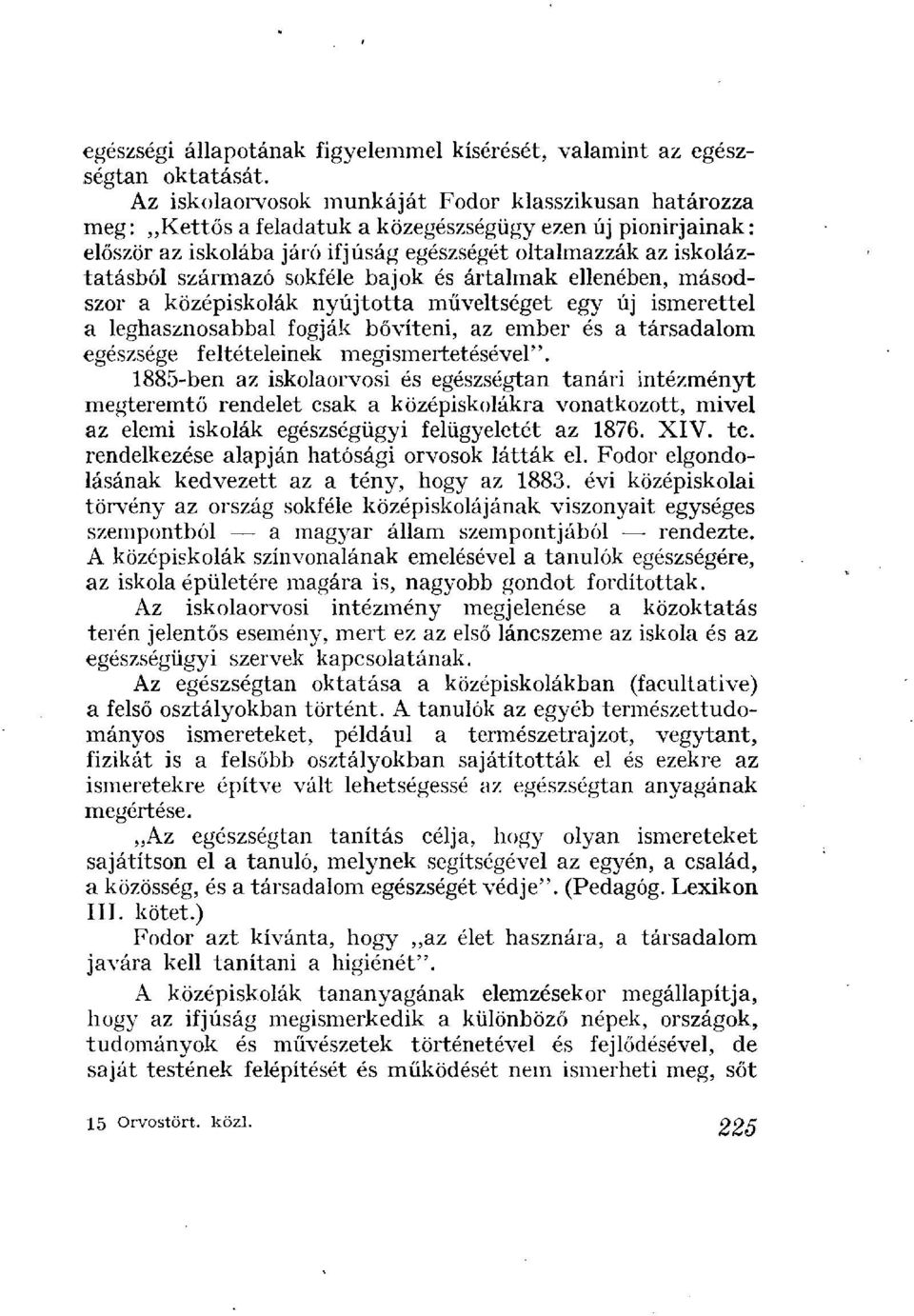 származó sokféle bajok és ártalmak ellenében, másodszor a középiskolák nyújtotta műveltséget egy új ismerettel a leghasznosabbal fogják bővíteni, az ember és a társadalom egészsége feltételeinek