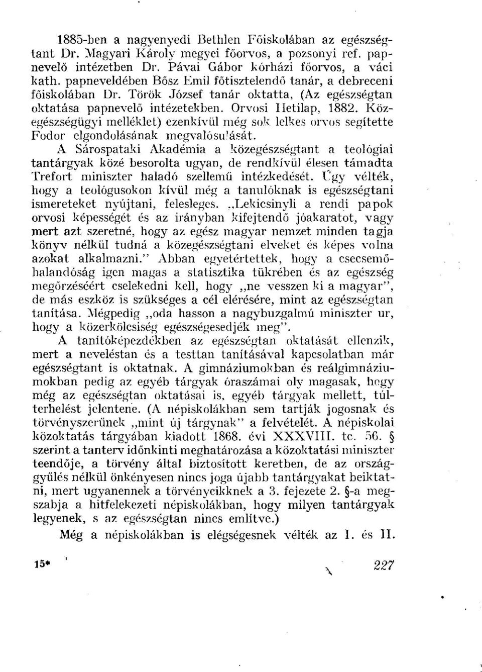 Közegészségügyi melléklet) ezenkívül még sok lelkes orvos segítette Fodor elgondolásának megvalósulását.