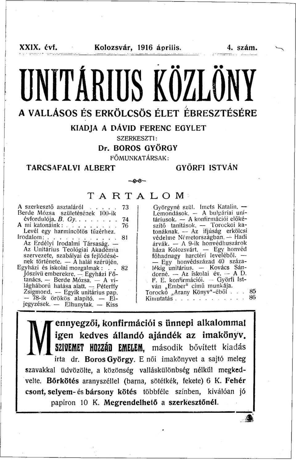 Irodalom: 81 Az Erdélyi Irodalmi Társaság. Az Unitárius Teológiai Akadémia szervezete, szabályai és fejlődésének története. A halál szérűjén. Egyházi és iskolai mozgalmak :.. 82 Jószívű emberekre.