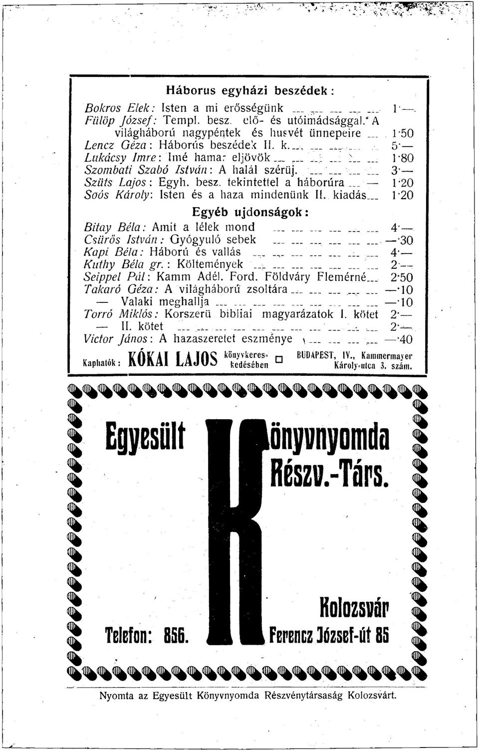 1 20 Egyéb újdonságok: Bitay Béla: Amit a lélek mond, _...... 4" Csűrös István: Gyógyuló sebek............ -30 Kapi Béla: Háború és vallás............... 4' Kuthy Béla gr. : Költemények.