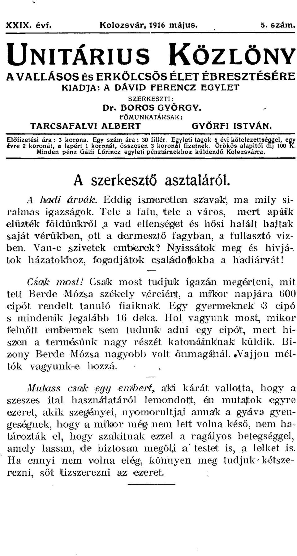 Egyleti tagok 5 évi kötelezettséggel, egy évre 2 koronát, a lapért 1 koronát, összesen 3 koronát fizetnek. Örökös alapitói cfij 100 K.