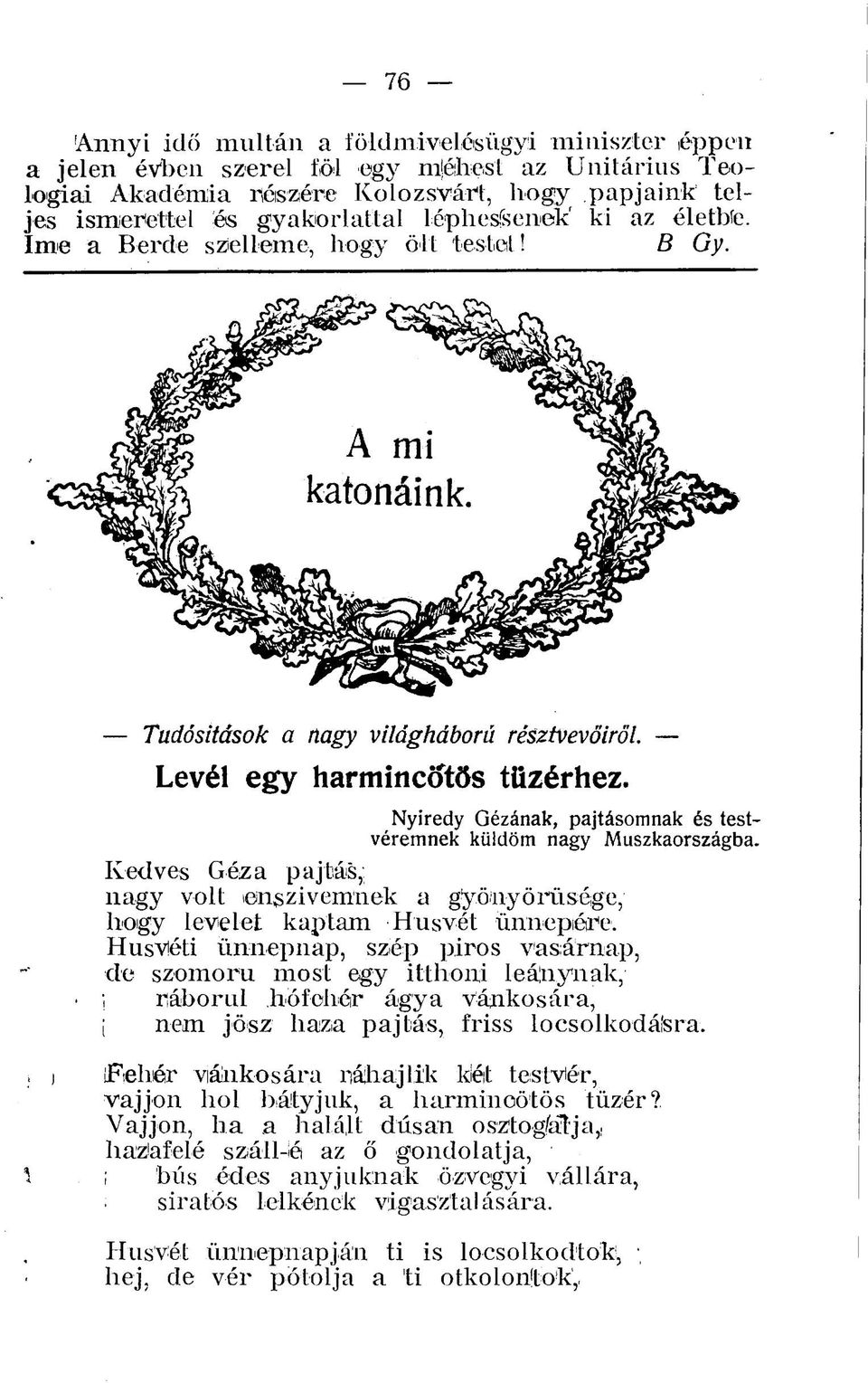 Nyiredy Gézának, pajtásomnak és testvéremnek küldöm nagy Muszkaországba. Kedves Géza pajtás, nagy volt en^zivemnek a gyönyörűsége, hogy levelet kaptam Húsvét ünnepiéire.