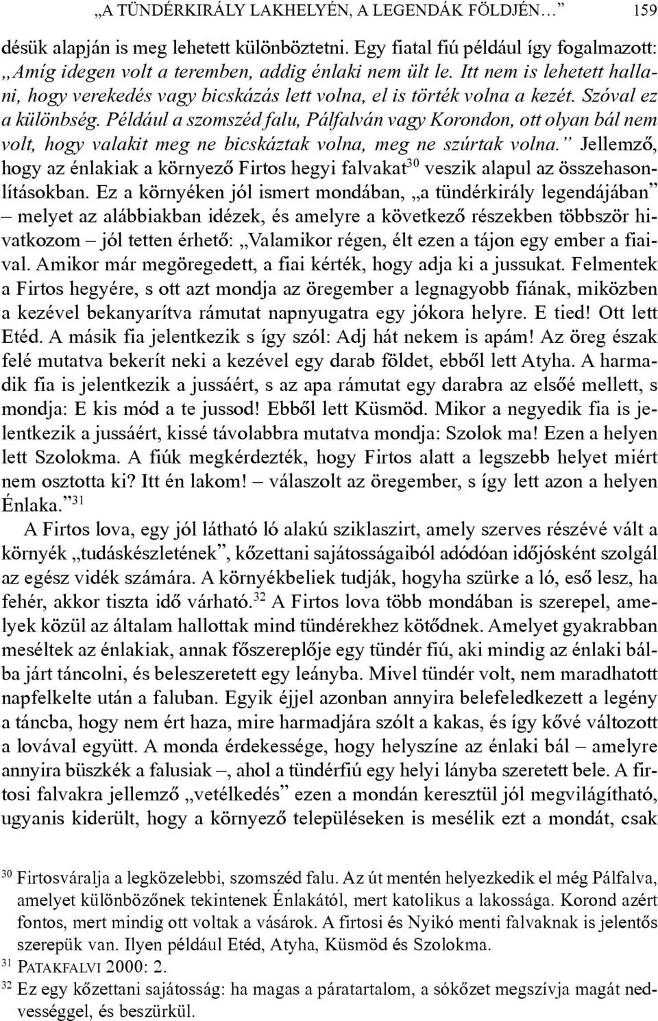 Például a szomszéd falu, Pálfalván vagy Korondon, ott olyan bál nem volt, hogy valakit meg ne bicskáztak volna, meg ne szúrtak volna.