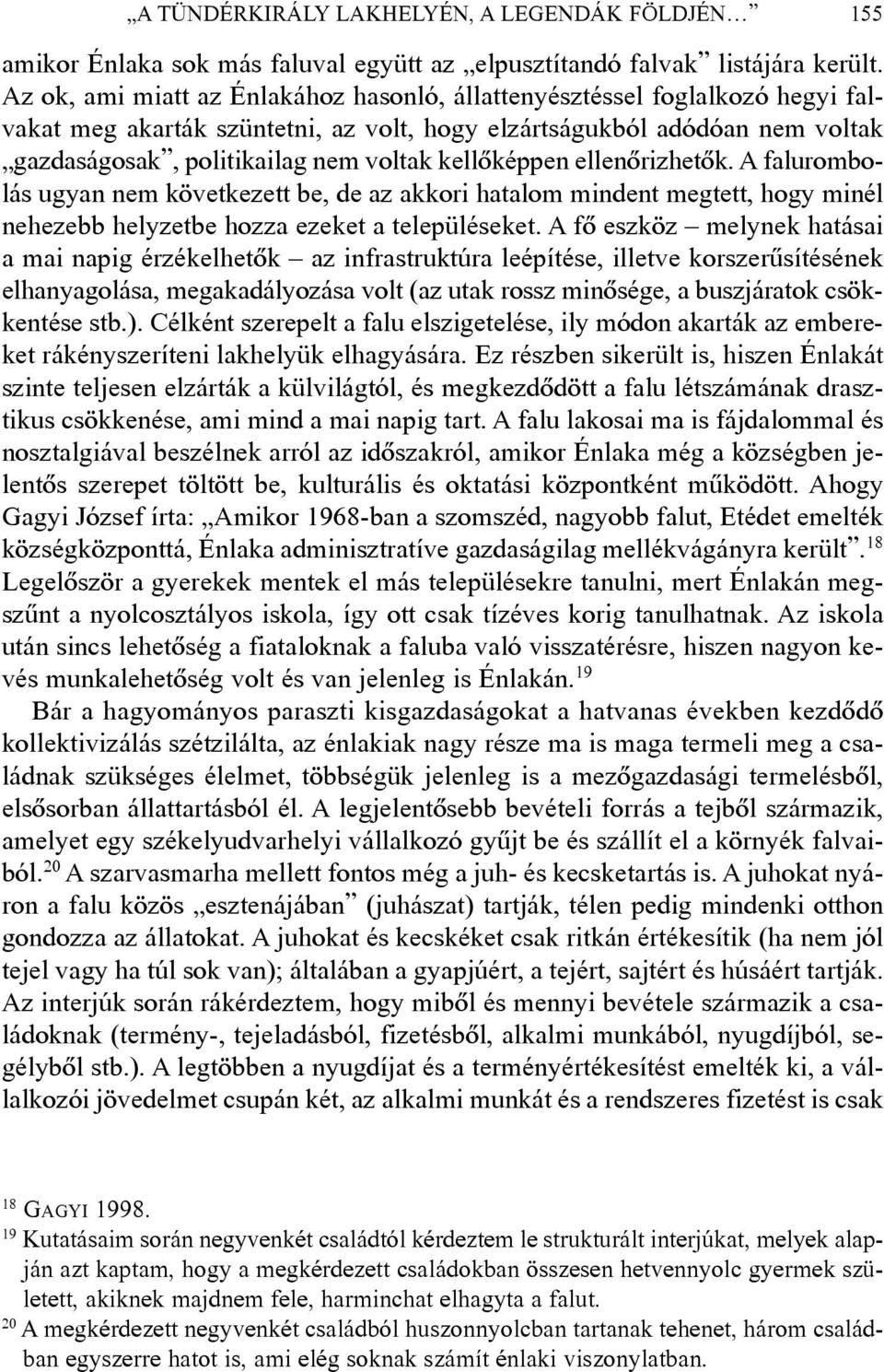 kellõképpen ellenõrizhetõk. A falurombolás ugyan nem következett be, de az akkori hatalom mindent megtett, hogy minél nehezebb helyzetbe hozza ezeket a településeket.