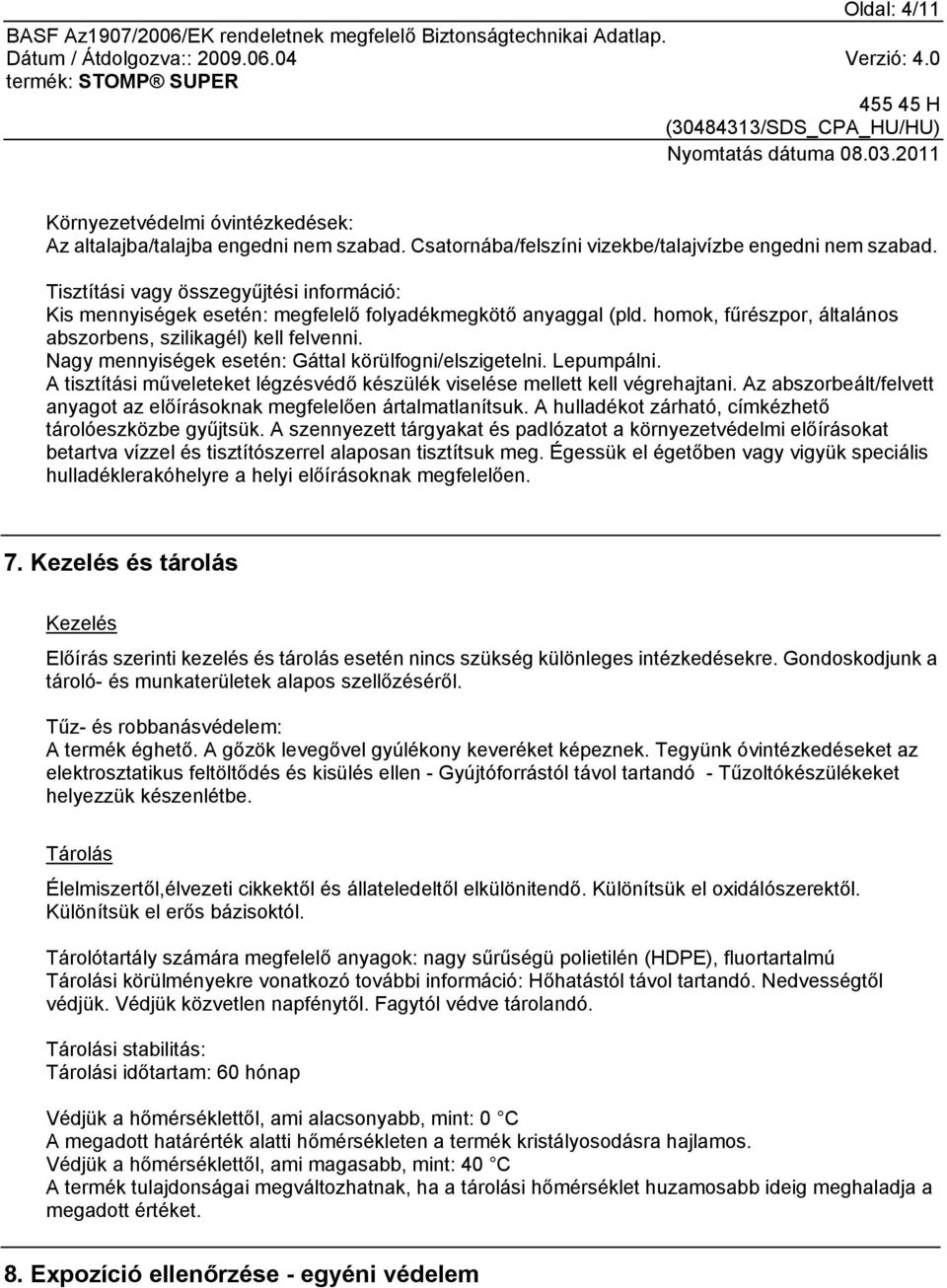 Nagy mennyiségek esetén: Gáttal körülfogni/elszigetelni. Lepumpálni. A tisztítási műveleteket légzésvédő készülék viselése mellett kell végrehajtani.