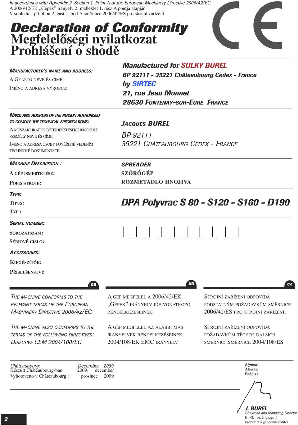 ADDRESS: A GYÁRTÓNEVEÉSCÍME: JMÉNO A ADRESA VÝROBCE: Manufactured for SULKY BUREL BP 92-3522 Châteaubourg Cedex - France by SIRTEC 2, rue Jean Monnet 28630 FONTENAY-SUR-EURE FRANCE NAME AND ADDRESS