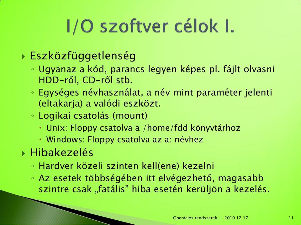 Logikai csatolás (mount) Unix: Floppy csatolva a /home/fdd könyvtárhoz Windows: Floppy csatolva az a: névhez