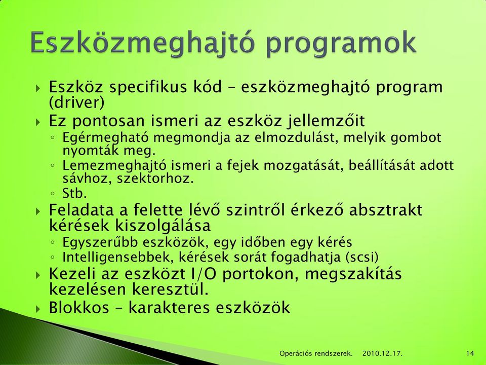 Feladata a felette lévő szintről érkező absztrakt kérések kiszolgálása Egyszerűbb eszközök, egy időben egy kérés