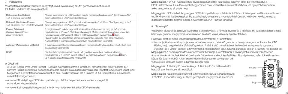 védelemhez Auto play (Automatikus lejátszás) DPOF Nyomja meg kétszer az OK gombot, majd a megjelenő kérdésre Yes (Igen) vagy a No (Nem) válaszoljon a Yes (Igen) lehetőséggel Nyomja meg egyszer az OK