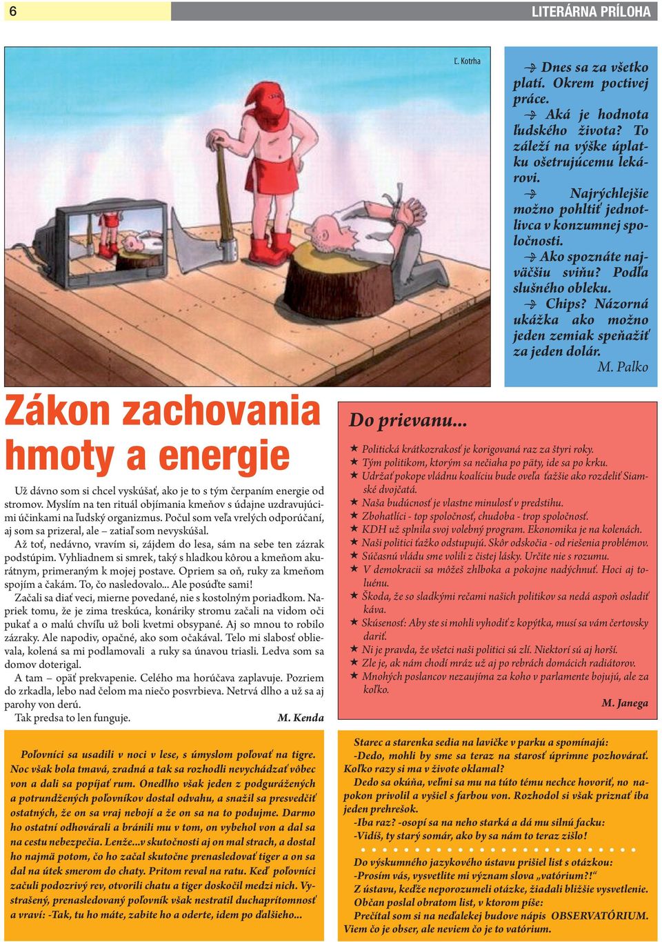 Palko Zákon zachovania hmoty a energie Už dávno som si chcel vyskúšať, ako je to s tým čerpaním energie od stromov.