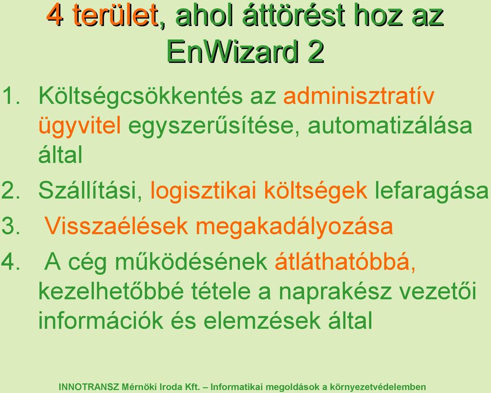 által 2. Szállítási, logisztikai költségek lefaragása 3.