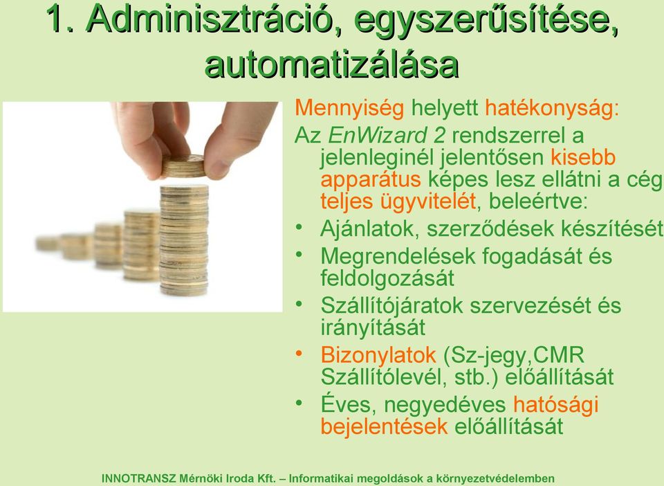szerződések készítését Megrendelések fogadását és feldolgozását Szállítójáratok szervezését és irányítását