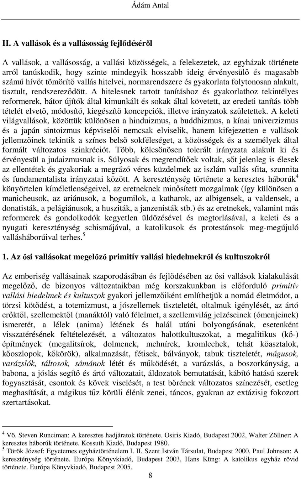 magasabb számú hívıt tömörítı vallás hitelvei, normarendszere és gyakorlata folytonosan alakult, tisztult, rendszerezıdött.