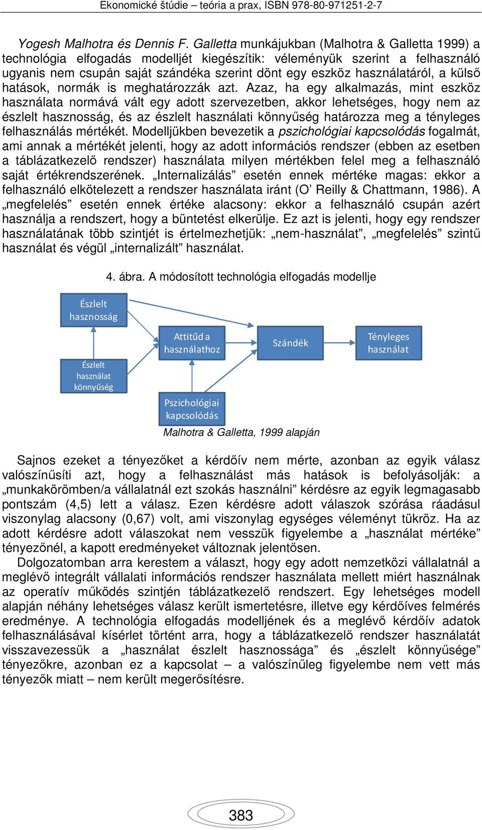 használatáról, a külső hatások, normák is meghatározzák azt.