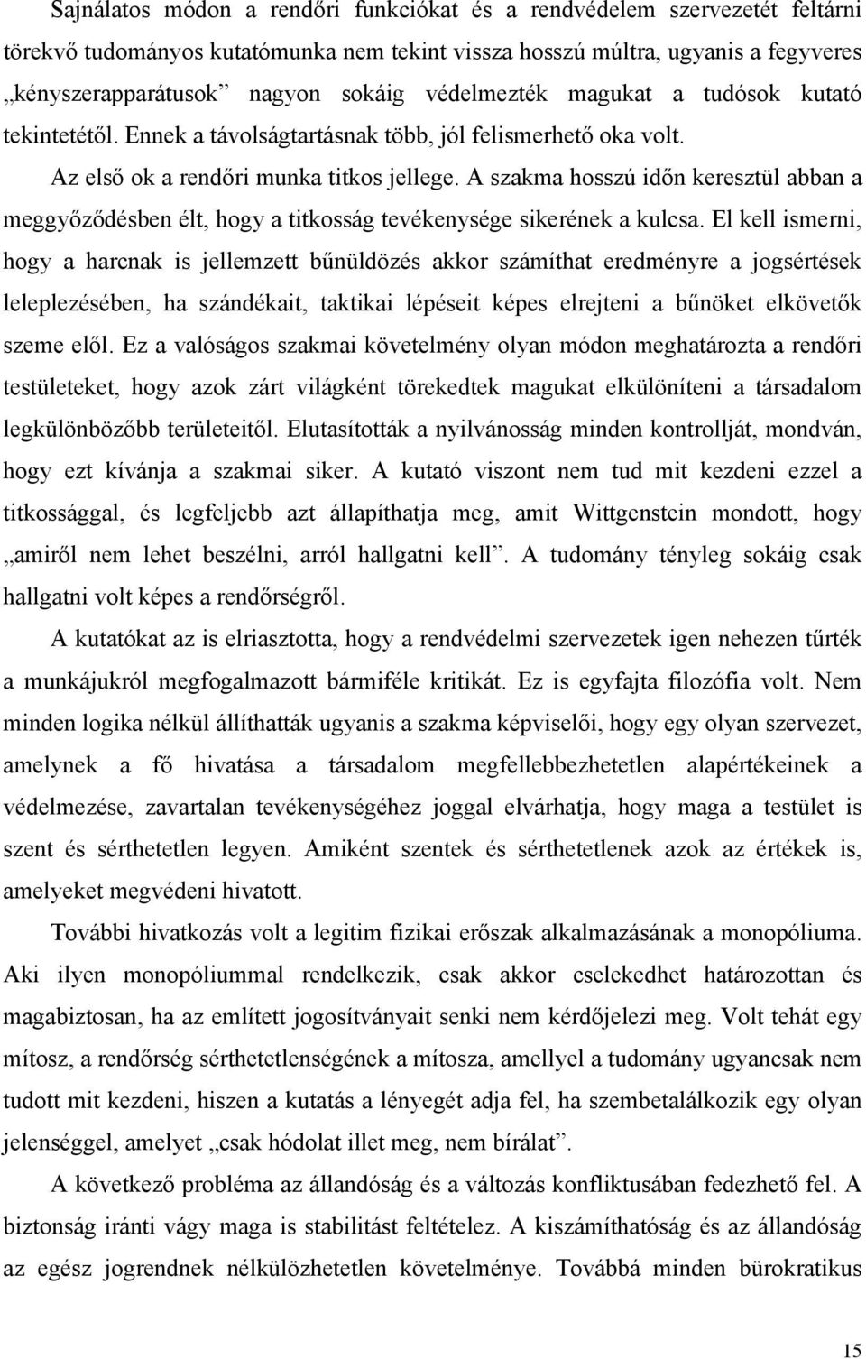 A szakma hosszú időn keresztül abban a meggyőződésben élt, hogy a titkosság tevékenysége sikerének a kulcsa.