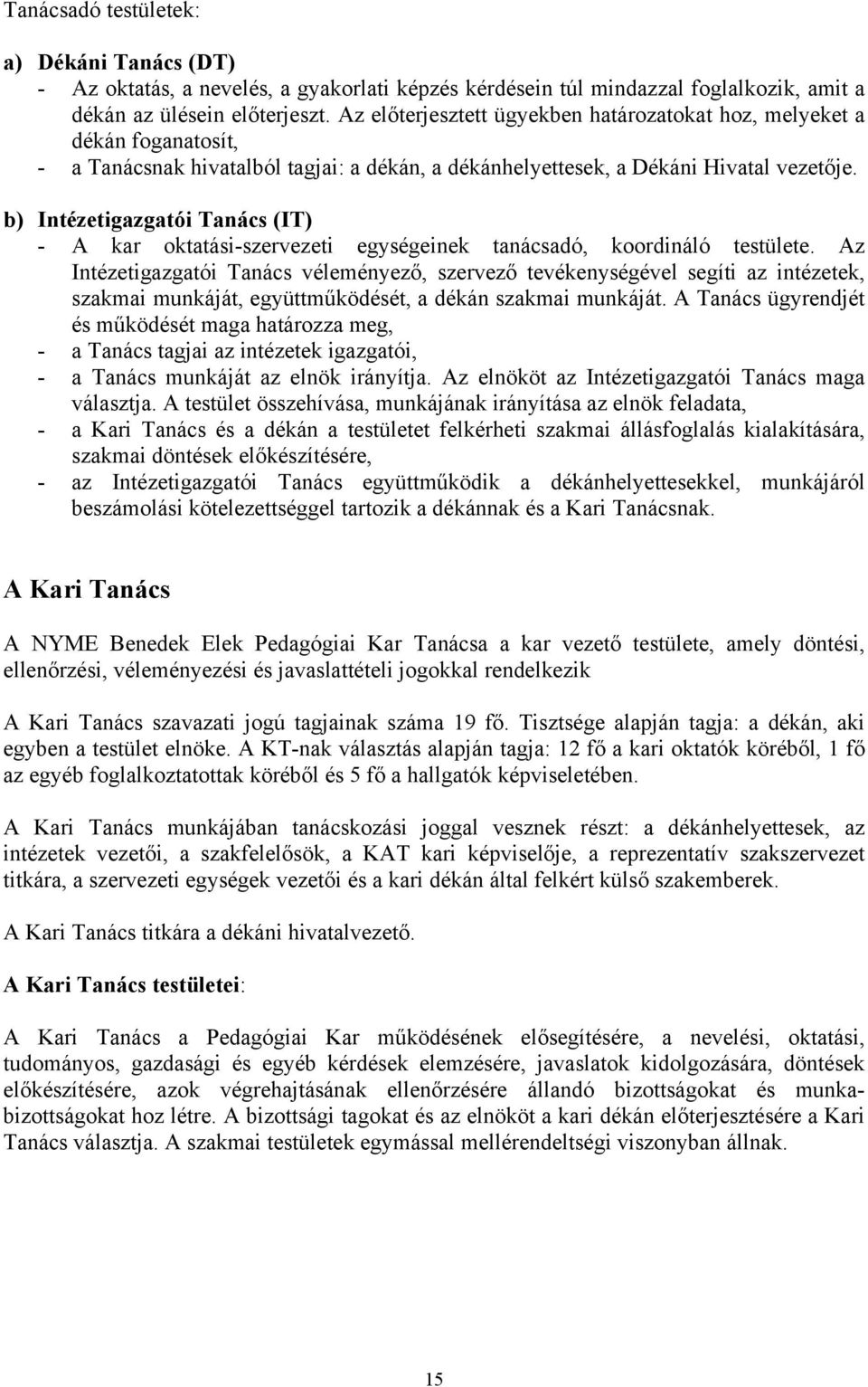 b) Intézetigazgatói Tanács (IT) - A kar oktatási-szervezeti egységeinek tanácsadó, koordináló testülete.