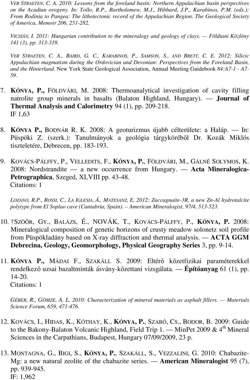 2011: Hungarian contribution to the mineralogy and geology of clays. Földtani Közlöny 141 (3), pp. 313-319. VER STRAETEN, C. A., BAIRD, G. C., KARABINOS, P., SAMSON, S., AND BRETT, C. E.