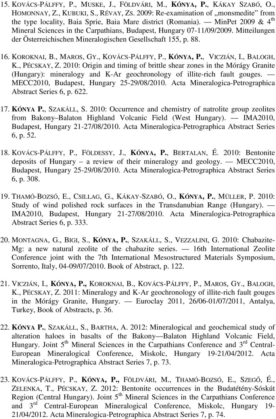 Mitteilungen der Österreichischen Mineralogischen Gesellschaft 155, p. 88. 16. KOROKNAI, B., MAROS, GY., KOVÁCS-PÁLFFY, P., KÓNYA, P., VICZIÁN, I., BALOGH, K., PÉCSKAY, Z.