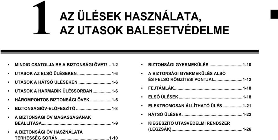 ..1-9 A BIZTONSÁGI ÖV HASZNÁLATA TERHESSÉG SORÁN...1-10 BIZTONSÁGI GYERMEKÜLÉS...1-10 A BIZTONSÁGI GYERMEKÜLÉS ALSÓ ÉS FELSŐ RÖGZÍTÉSI PONTJAI.