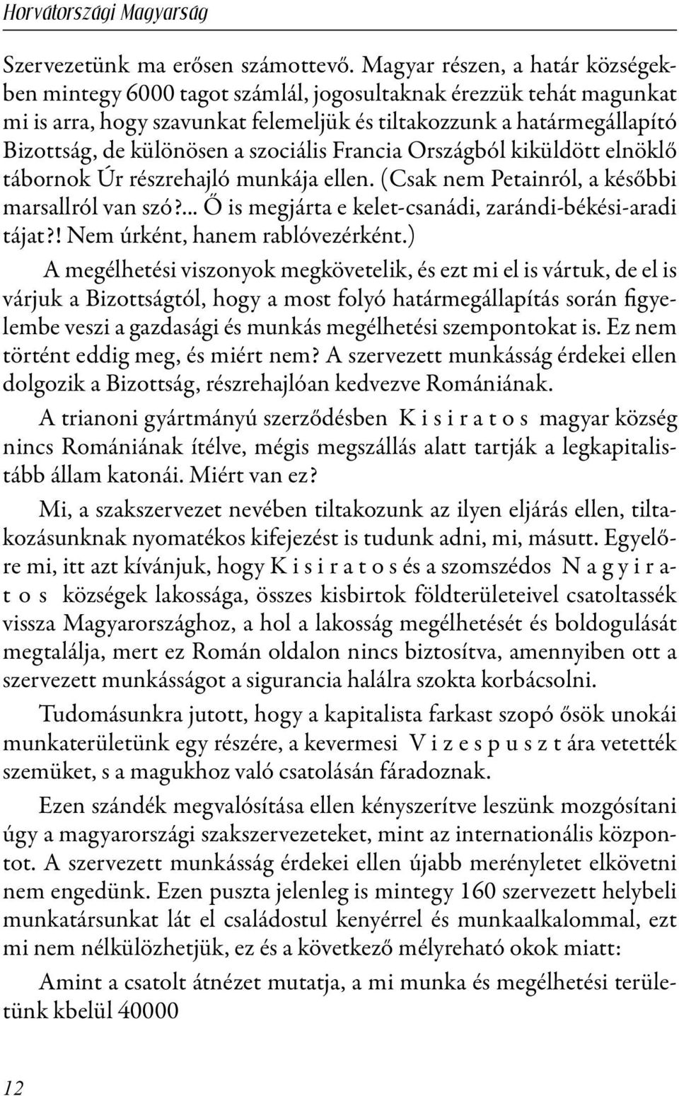 szociális Francia Országból kiküldött elnöklő tábornok Úr részrehajló munkája ellen. (Csak nem Petainról, a későbbi marsallról van szó?... Ő is megjárta e kelet-csanádi, zarándi-békési-aradi tájat?