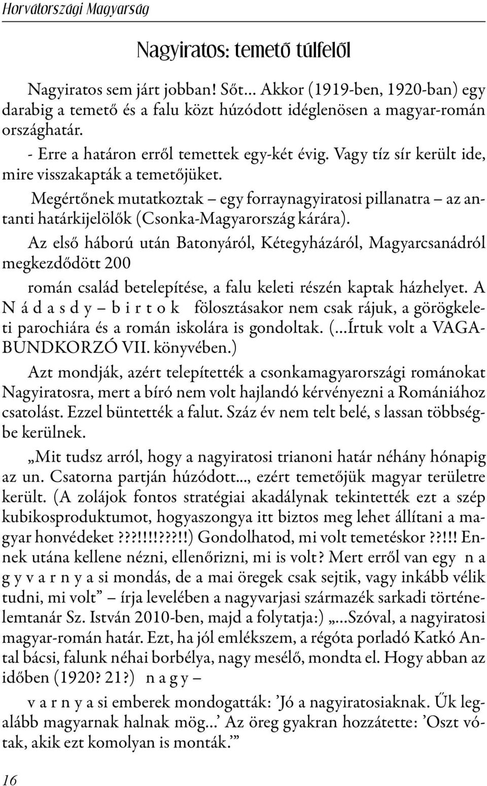 Megértőnek mutatkoztak egy forraynagyiratosi pillanatra az antanti határkijelölők (Csonka-Magyarország kárára).