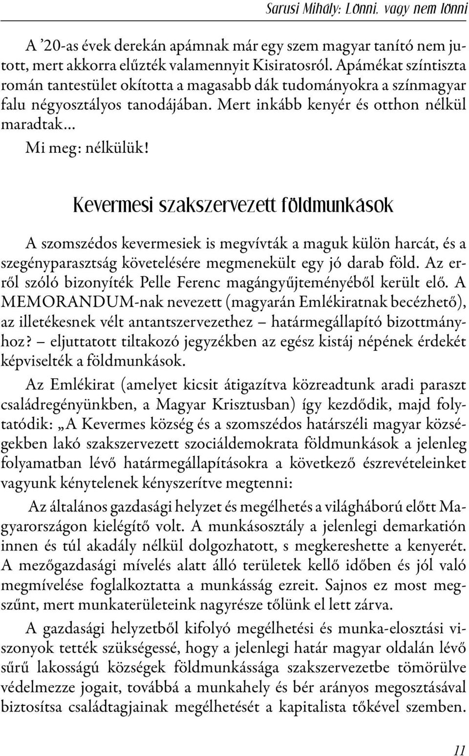 Kevermesi szakszervezett földmunkások A szomszédos kevermesiek is megvívták a maguk külön harcát, és a szegényparasztság követelésére megmenekült egy jó darab föld.