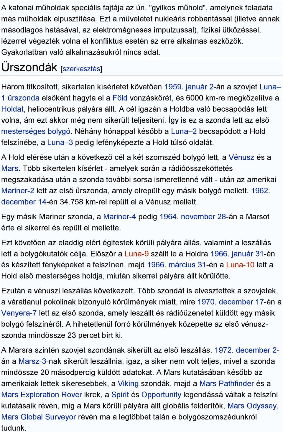 Gyakorlatban való alkalmazásukról nincs adat. Űrszondák [szerkesztés] Három titkosított, sikertelen kísérletet követően 1959.