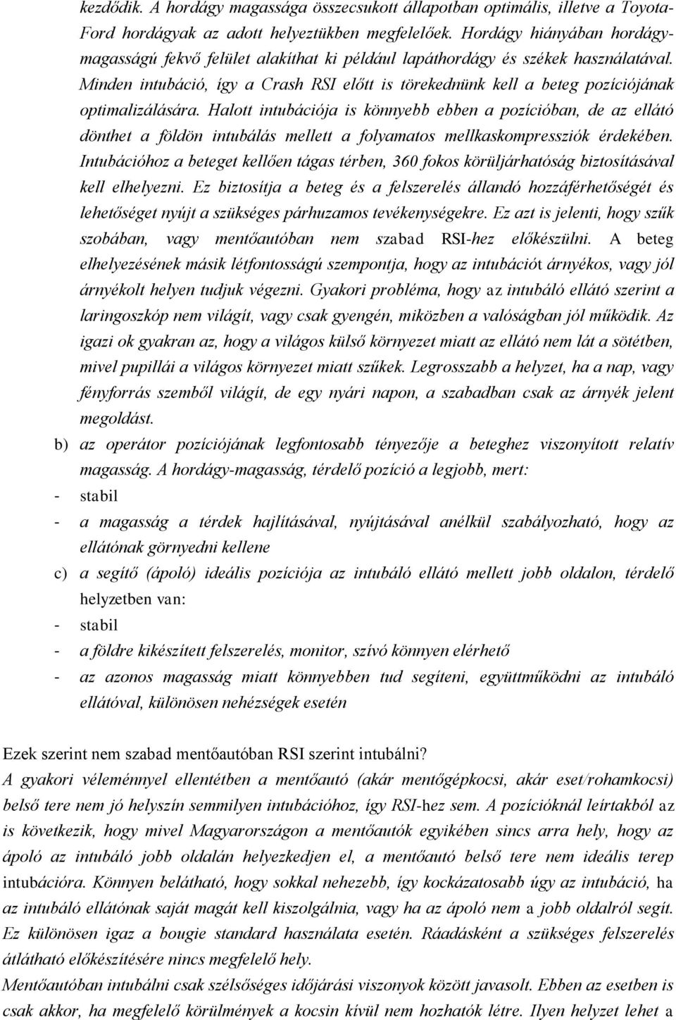 Minden intubáció, így a Crash RSI előtt is törekednünk kell a beteg pozíciójának optimalizálására.