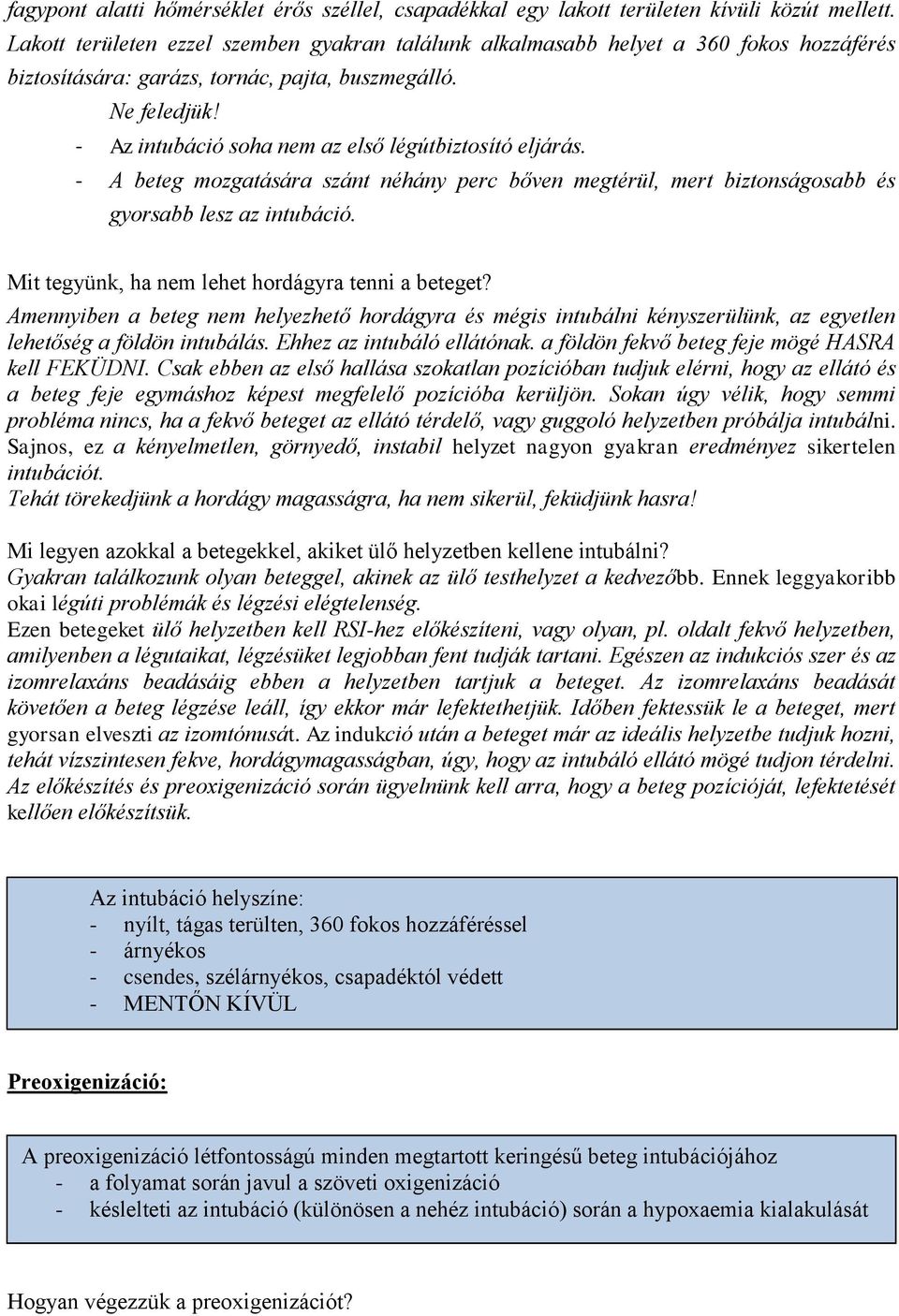 - Az intubáció soha nem az első légútbiztosító eljárás. - A beteg mozgatására szánt néhány perc bőven megtérül, mert biztonságosabb és gyorsabb lesz az intubáció.