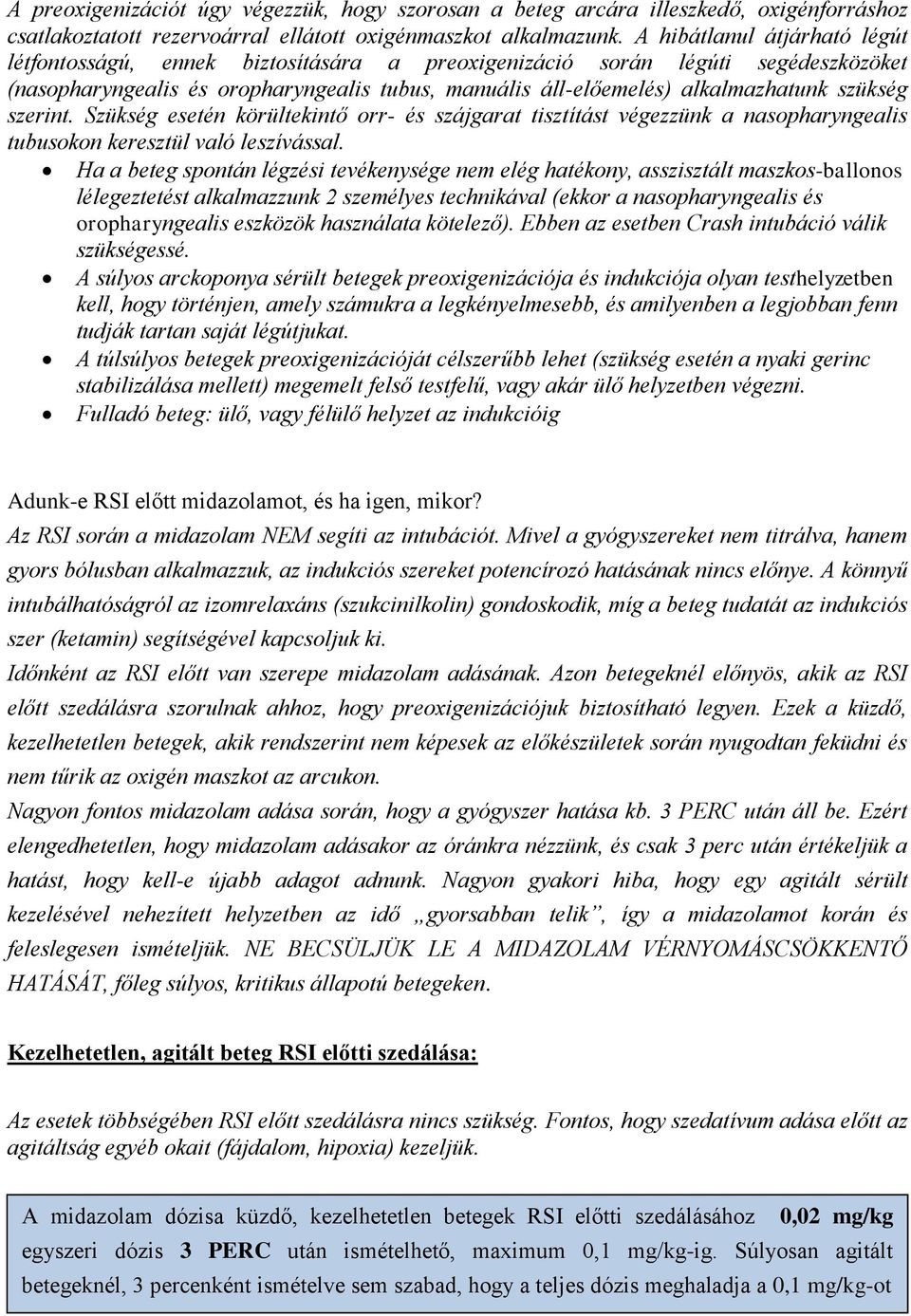 szükség szerint. Szükség esetén körültekintő orr- és szájgarat tisztítást végezzünk a nasopharyngealis tubusokon keresztül való leszívással.