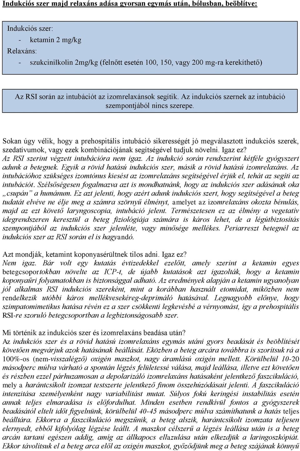 Sokan úgy vélik, hogy a prehospitális intubáció sikerességét jó megválasztott indukciós szerek, szedatívumok, vagy ezek kombinációjának segítségével tudjuk növelni. Igaz ez?