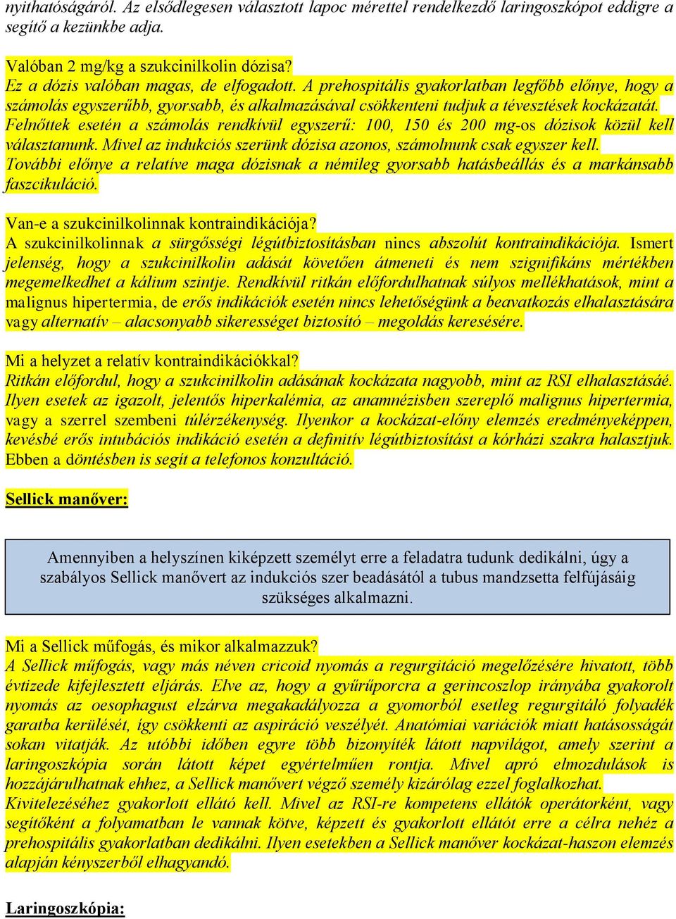 Felnőttek esetén a számolás rendkívül egyszerű: 100, 150 és 200 mg-os dózisok közül kell választanunk. Mivel az indukciós szerünk dózisa azonos, számolnunk csak egyszer kell.