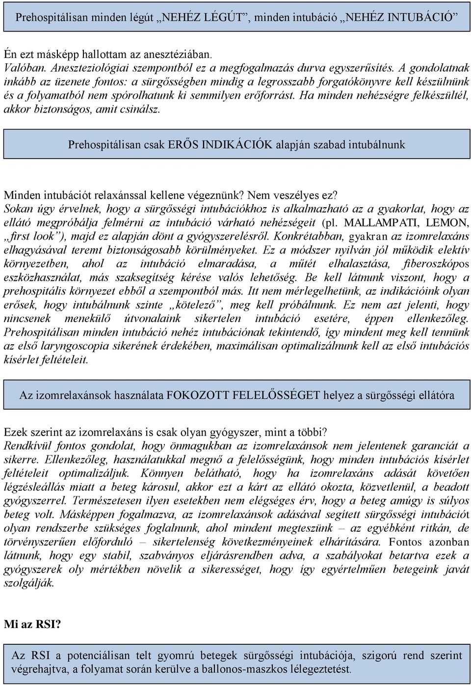 Ha minden nehézségre felkészültél, akkor biztonságos, amit csinálsz. Prehospitálisan csak ERŐS INDIKÁCIÓK alapján szabad intubálnunk Minden intubációt relaxánssal kellene végeznünk? Nem veszélyes ez?