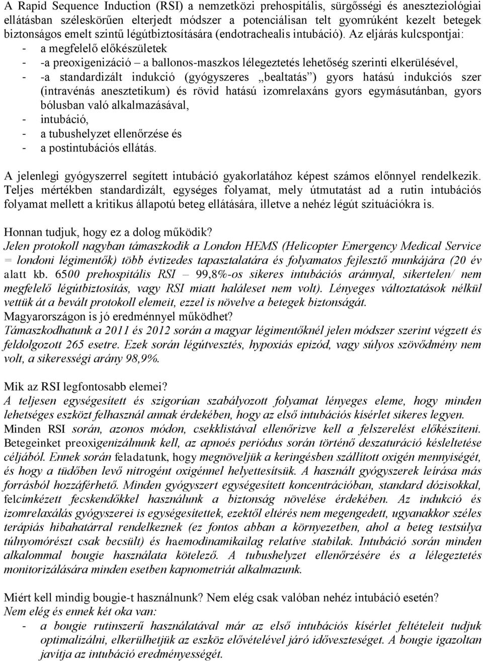 Az eljárás kulcspontjai: - a megfelelő előkészületek - -a preoxigenizáció a ballonos-maszkos lélegeztetés lehetőség szerinti elkerülésével, - -a standardizált indukció (gyógyszeres bealtatás ) gyors